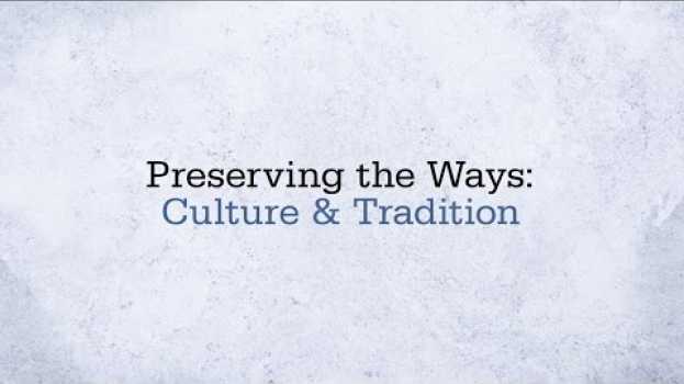Video Preserving the Ways - Culture and Traditions en español
