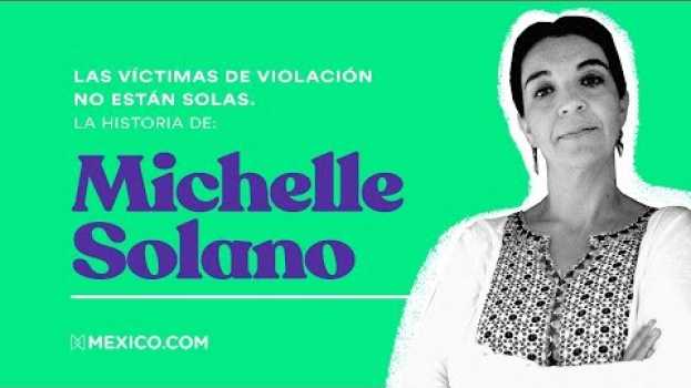 Video Las víctimas de violación no están solas. La historia de: Michelle Solano in English