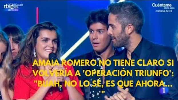 Video Amaia Romero no tiene claro si volvería a 'Operación Triunfo': "Buah, no lo sé, es que ahora... " auf Deutsch