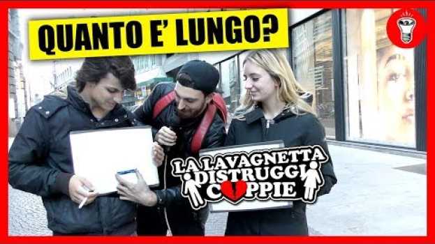 Video Quanto ce l’ha Lungo? - [LAVAGNETTA DISTRUGGI COPPIE] - theShow en français
