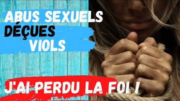 Видео ABUS SEXUEL ÉGLISE - PERDRE LA FOI - DÉÇU DE L’ÉGLISE на русском