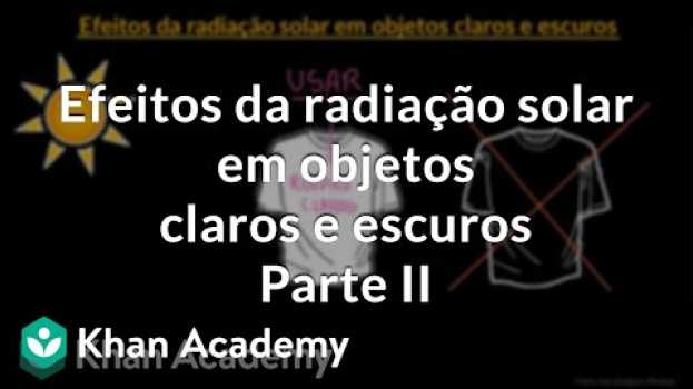Видео Efeitos da radiação solar em objetos claros e escuros | Parte II на русском