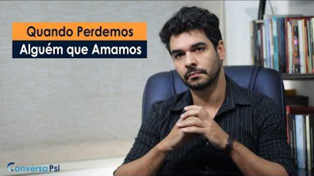 Video Quando Perdemos Alguém que Amamos | Ronaldo Coelho | Conversa Psi 60 po polsku