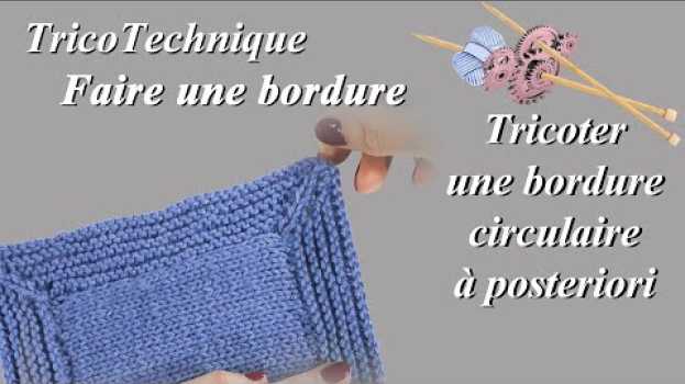 Video Tuto tricot : Faire une bordure circulaire in English