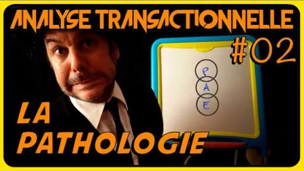 Video Psychopathologie : la pathologie des Etats Du Moi - ANALYSE TRANSACTIONNELLE #02 su italiano