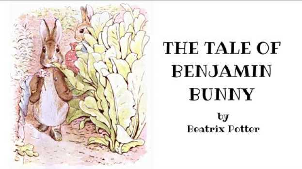 Video Benjamin Bunny Read Aloud by Beatrix Potter - Children's Stories - animal adventures of Peter Rabbit auf Deutsch
