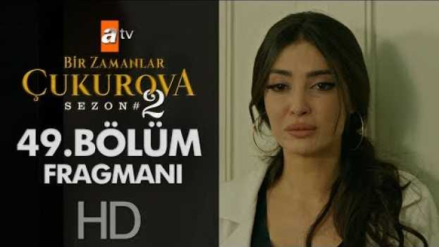 Video Bir Zamanlar Çukurova 49.  Bölüm Fragmanı en español