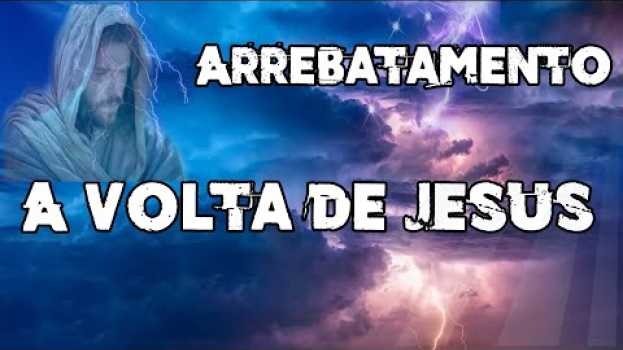 Video Como será a Volta de Jesus e o Arrebatamento Sinais da volta de Jesus su italiano