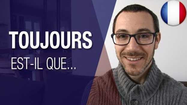 Video Comment utiliser 'toujours est-il que' en français   türkçe