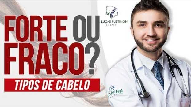 Video 🤔 TIPOS DE CABELO: Forte ou Fraco? Qual o seu? | Dr Lucas Fustinoni auf Deutsch