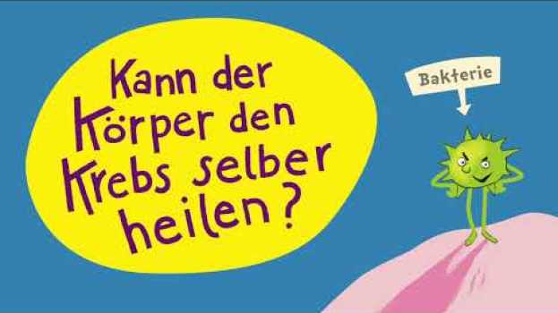Video Kindern Krebs erklären: Kann der Körper den Krebs selber heilen? em português