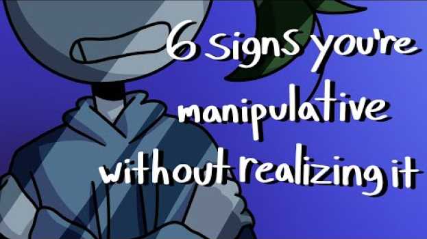 Video 6 Signs You're Manipulative Without Realizing It   türkçe