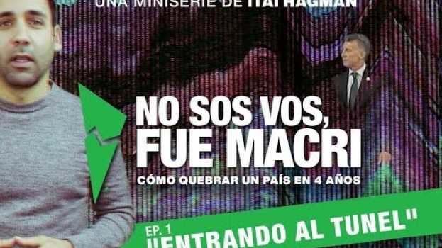 Video NO SOS VOS, FUE MACRI | Capítulo 1 "Entrando al Túnel" en français