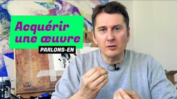 Video Acquérir une oeuvre d'art, ça va plus loin qu'acheter   türkçe