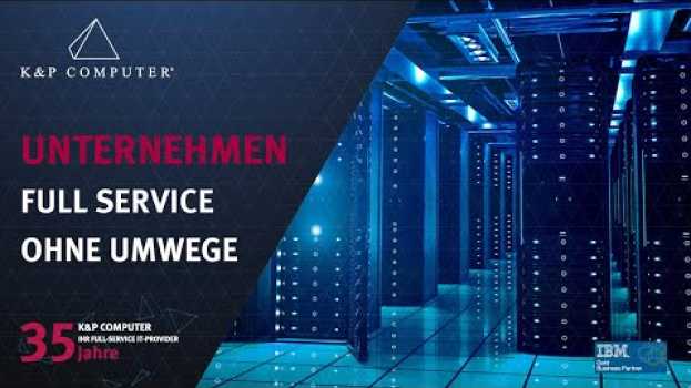 Video K&P Computer - Full-Service IT-Provider und IBM Gold Business Partner in English