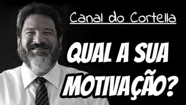 Video Mario Sergio Cortella - Qual A Sua Motivação? (Rolling Stones) su italiano