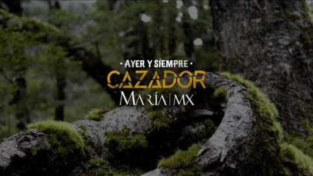 Video María Mx | Ayer y siempre | Cazador 2019   türkçe