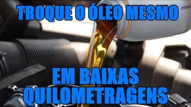 Video Troque o óleo mesmo em baixas quilometragens auf Deutsch