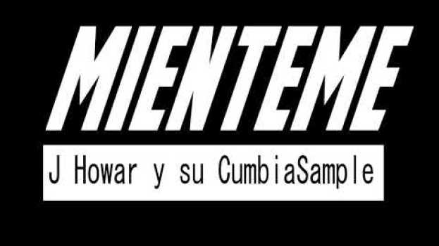 Video J Howar & su CumbiaSample Mienteme (audio oficial) auf Deutsch