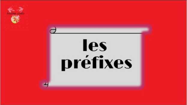 Video les préfixes :qu'est ce qu'un préfixe ? et le sens de quelques préfixes et leurs utilisations en español