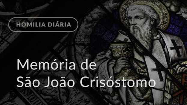 Video Memória de São João Crisóstomo (Homilia Diária.951) en français