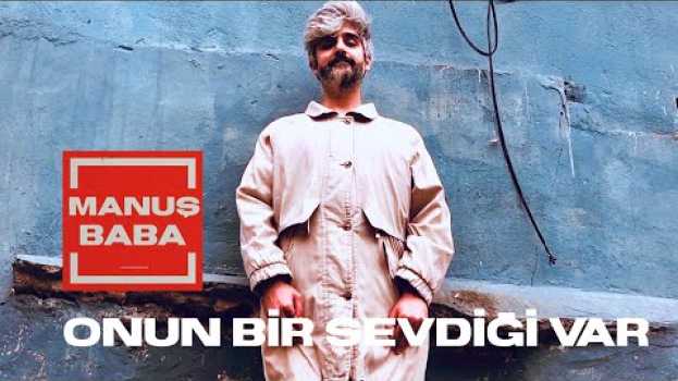 Video Onun Bir Sevdiği Var | Manuş Baba | Video su italiano
