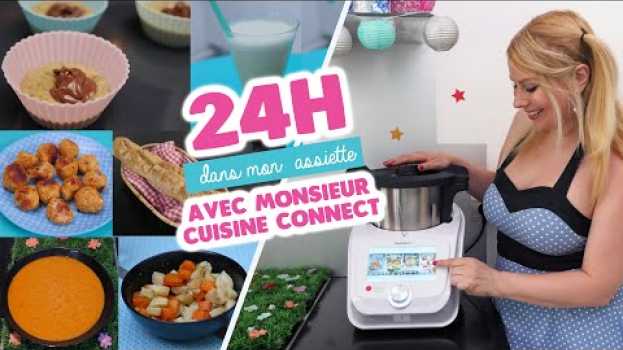 Video 24H DANS MON ASSIETTE AVEC LE ROBOT MONSIEUR CUISINE CONNECT (TEST & AVIS) su italiano