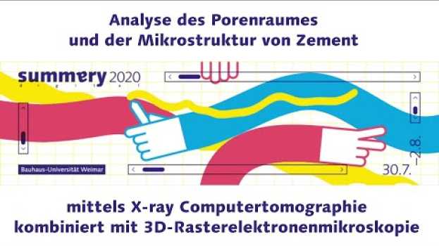 Video Analyse der Mikrostruktur von Zement mit CT und REM/FIB, Summaery2020, Bauhaus-Universität en español
