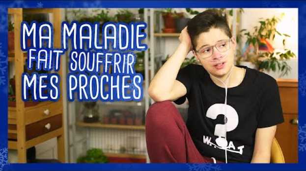 Video Ma maladie fait souffrir mes proches en español