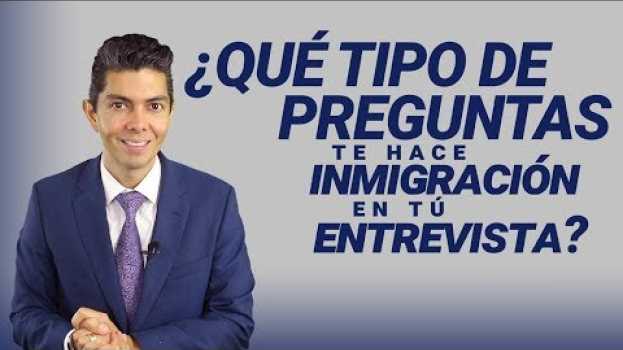 Video ¿Que tipo de preguntas te hace inmigración en tu entrevista? in English