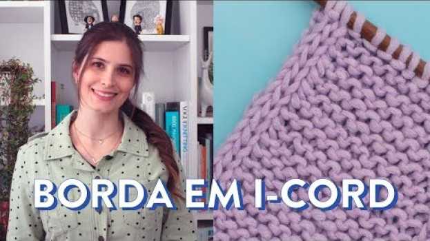 Video Como tricotar as BORDAS EM I-CORD | TÉCNICAS DE TRICÔ #4 auf Deutsch
