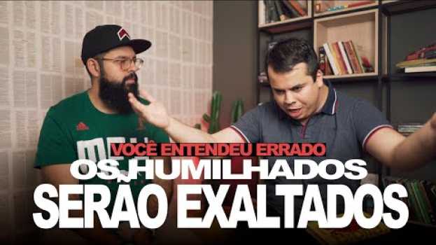 Video OS HUMILHADOS SERÃO EXALTADOS - Você entendeu errado po polsku