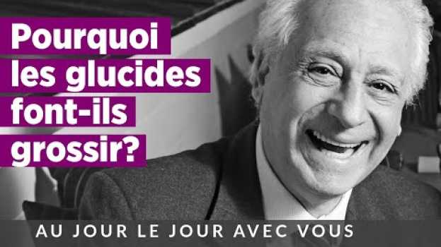 Video Pourquoi les glucides font-ils grossir? en français