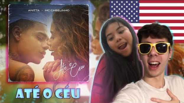 Video AMERICANA E EU REAGINDO A ATÉ O CÉU!! ANITTA FT MC CABELINHO (gringos reagem) [react br] auf Deutsch