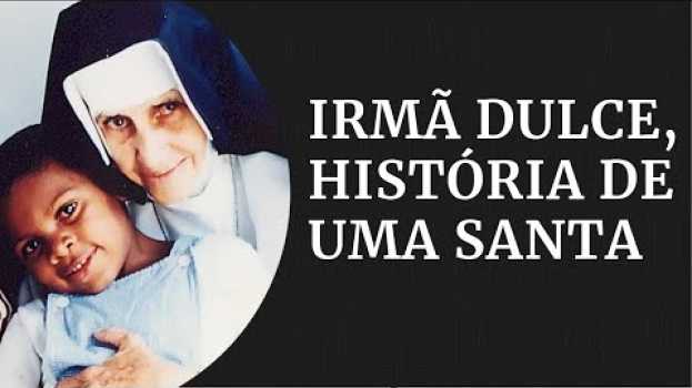 Video Irmã Dulce: a história de Santa Dulce dos Pobres | Gazeta Notícias in English