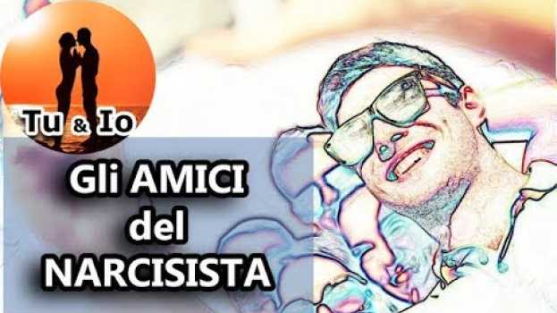 Video Gli AMICI del NARCISISTA. Come li concepisce e tratta un narcisista ? Come SONO ? auf Deutsch