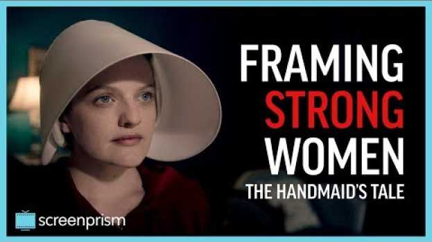 Video The Handmaid's Tale: Framing Strong Women | Video Essay   türkçe