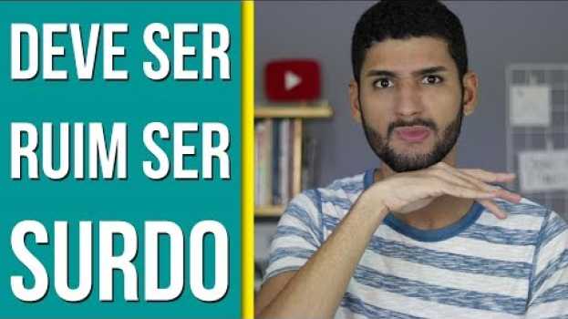 Video É RUIM SER SURDO? | Libras • Léo Viturinno en español