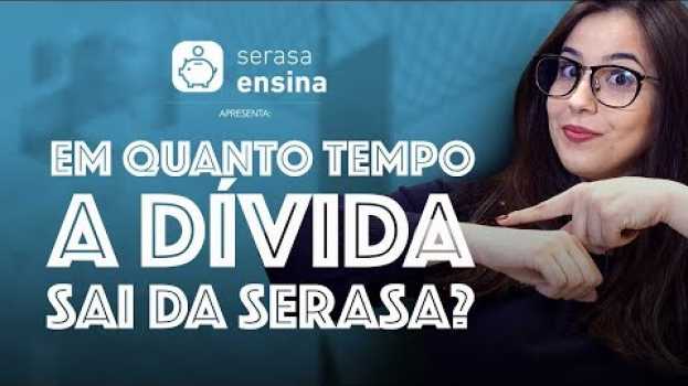 Video Em quanto tempo a dívida sai da Serasa? - Serasa Ensina in English