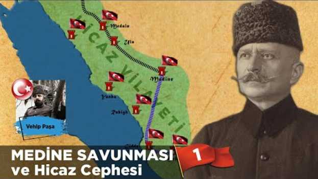 Video MEDİNE SAVUNMASI ve Hicaz Cephesi-1⚔️  | 1.Dünya Savaşı, Fahrettin Paşa, Kanal Cephesi, Arap İsyanı en español