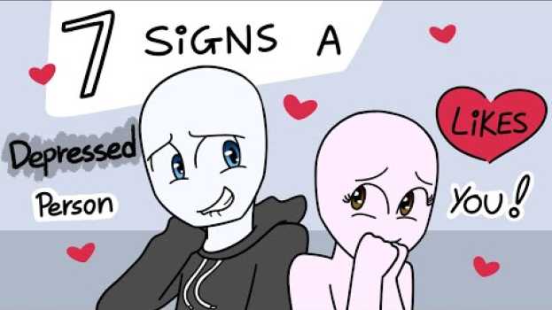 Video 7 Signs Someone With Depression Likes You su italiano