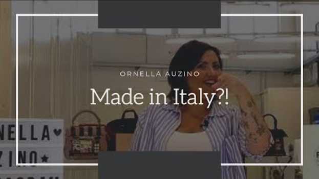 Video Cos'è il Made in Italy, fatto in Italia? Ne sei proprio sicura?! auf Deutsch
