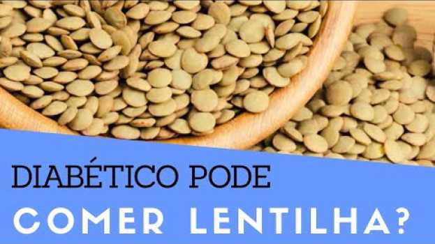 Video Diabético Pode Comer Lentilha? Quem Tem DIABETES Pode Comer Lentilha? Saiba a Verdade! en español