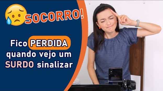 Video Fico PERDIDA quando vejo um SURDO sinalizar! SOCORRO! - Profa. Renata Domingues - Aprender Libras auf Deutsch