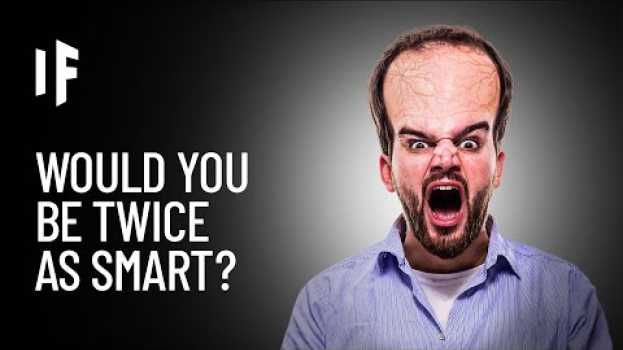 Video What If Your Brain Were Twice the Size? en español