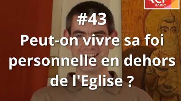 Video #43 - Peut-on vivre sa foi personnellement en dehors de l'Église ? en español