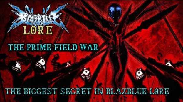 Video La guerra de las Prime Fields, el mayor secreto del lore de BLAZBLUE su italiano