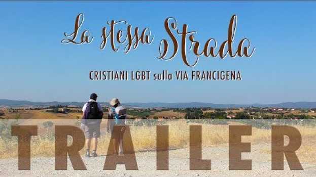 Video Trailer LA STESSA STRADA • Cristiani LGBT sulla Via Francigena #LaStessaStrada auf Deutsch