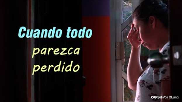 Video Cuando todo parezca perdido in English