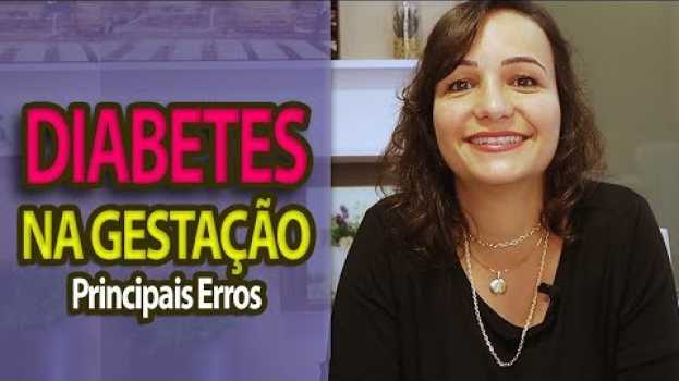 Video Diabetes Gestacional: Os principais ERROS durante a Diabetes na Gestação | Andreia Friques in English